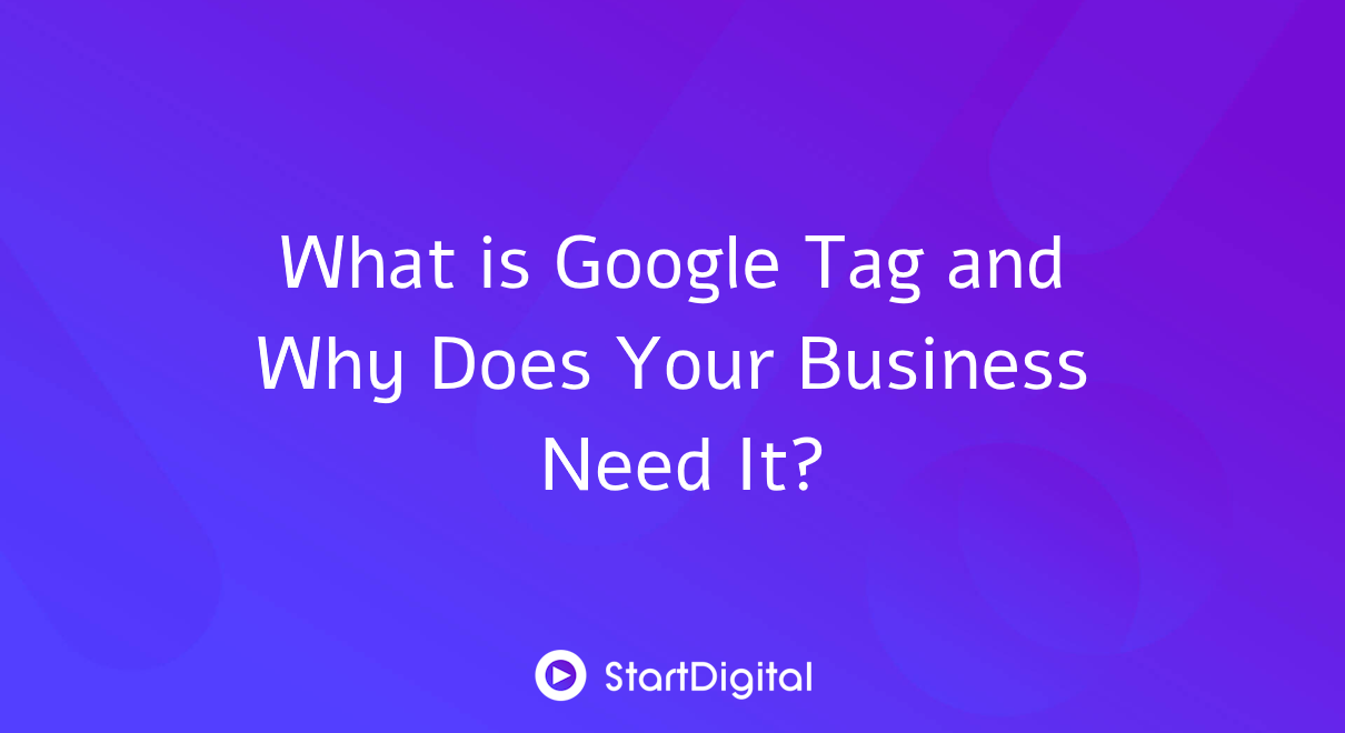 What is Google Tag and Why Does Your Business Need It?