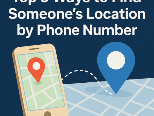 Top 5 Ways to Find Someone’s Location by Phone Number