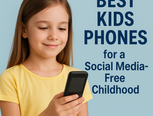 Best Kids Phones for a Social Media-Free Childhood